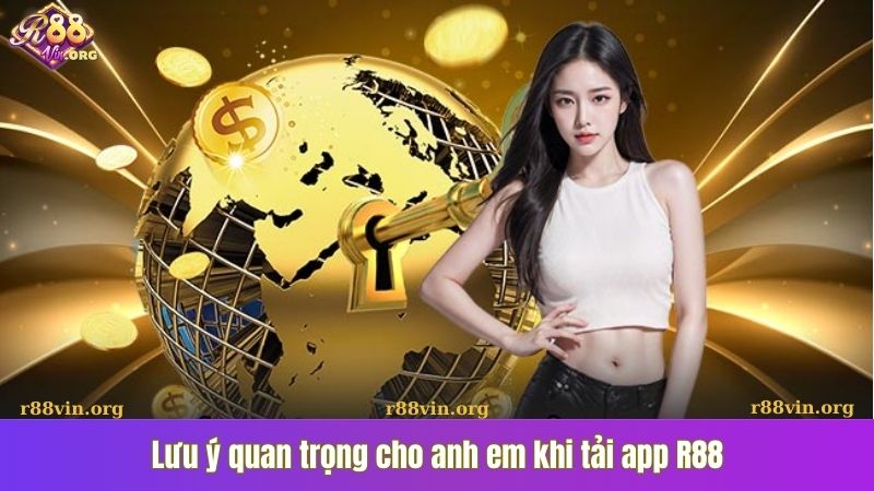 Lưu ý quan trọng cho anh em khi tải app R88