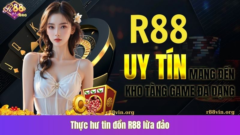 Thực hư tin đồn R88 lừa đảo